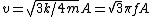 v= \sqrt{3k/4m}A = \sqrt{3}\pi fA